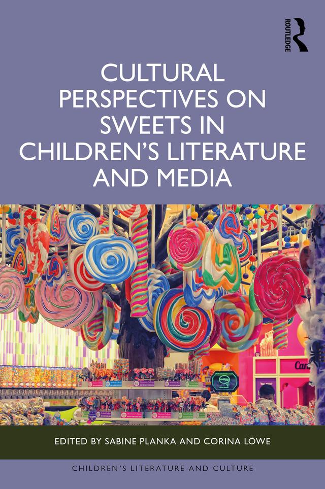 Cultural Perspectives on Sweets in Children’s Literature and Media by Corina Löwe, Sabine Planka