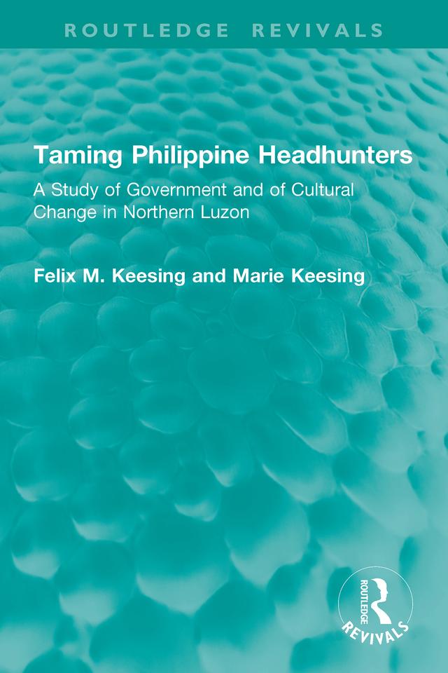 Taming Philippine Headhunters by Felix M. Keesing, Marie Keesing