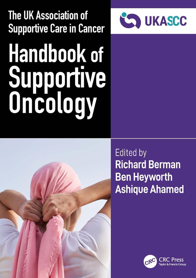 The UK Association of Supportive Care in Cancer Handbook of Supportive Oncology by Ashique Ahamed, Ben Heyworth, Richard Berman