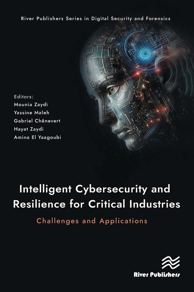 Intelligent Cybersecurity and Resilience for Critical Industries: Challenges and Applications by Amina El Yaagoubi, Gabriel Chênevert, Hayat Zaydi, Mounia Zaydi, Yassine Maleh