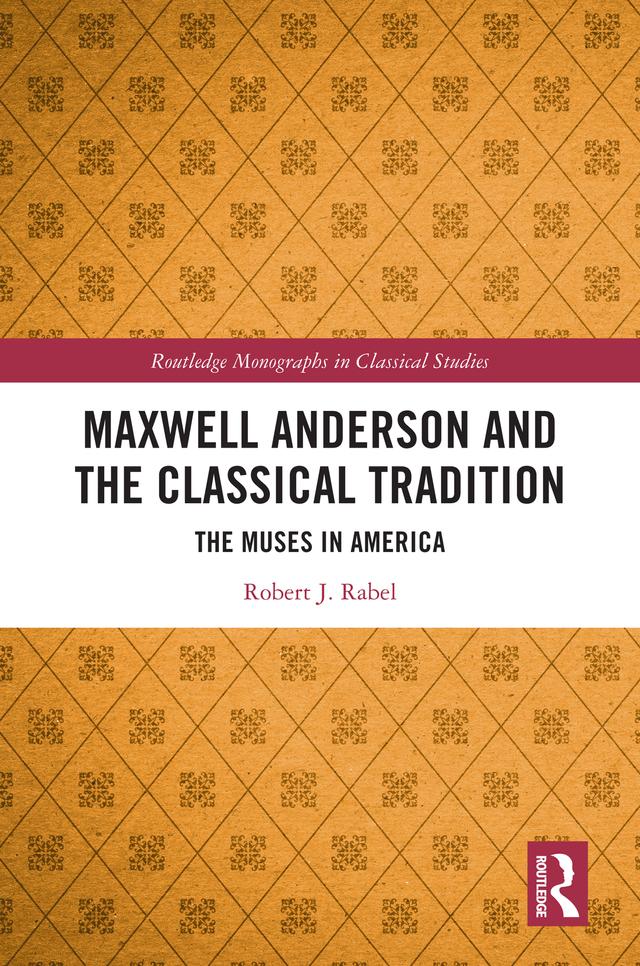 Maxwell Anderson and the Classical Tradition by Robert J. Rabel