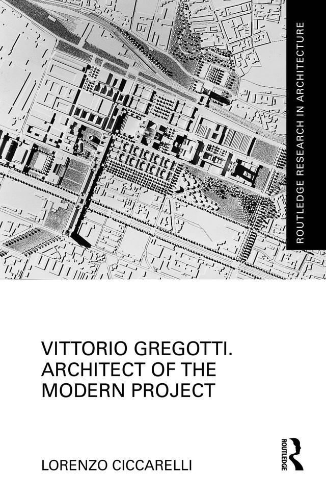 Vittorio Gregotti. Architect of the Modern Project by Lorenzo Ciccarelli