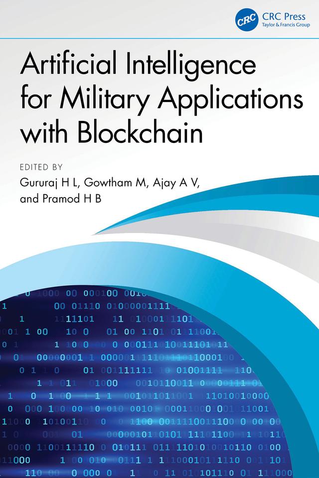 Artificial Intelligence for Military Applications with Blockchain by Ajay A V, Gowtham M, Gururaj H L, Pramod H B