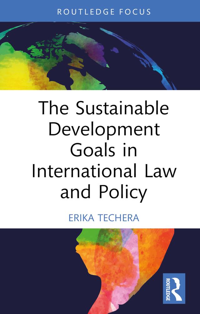The Sustainable Development Goals in International Law and Policy by Erika Techera