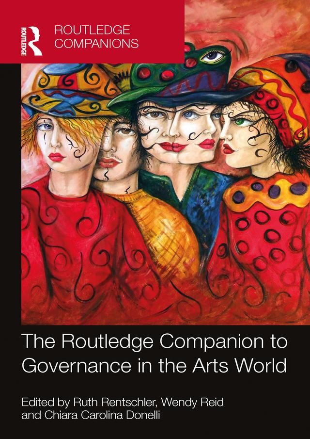 The Routledge Companion to Governance in the Arts World by Chiara Carolina Donelli, Ruth Rentschler, Wendy Reid