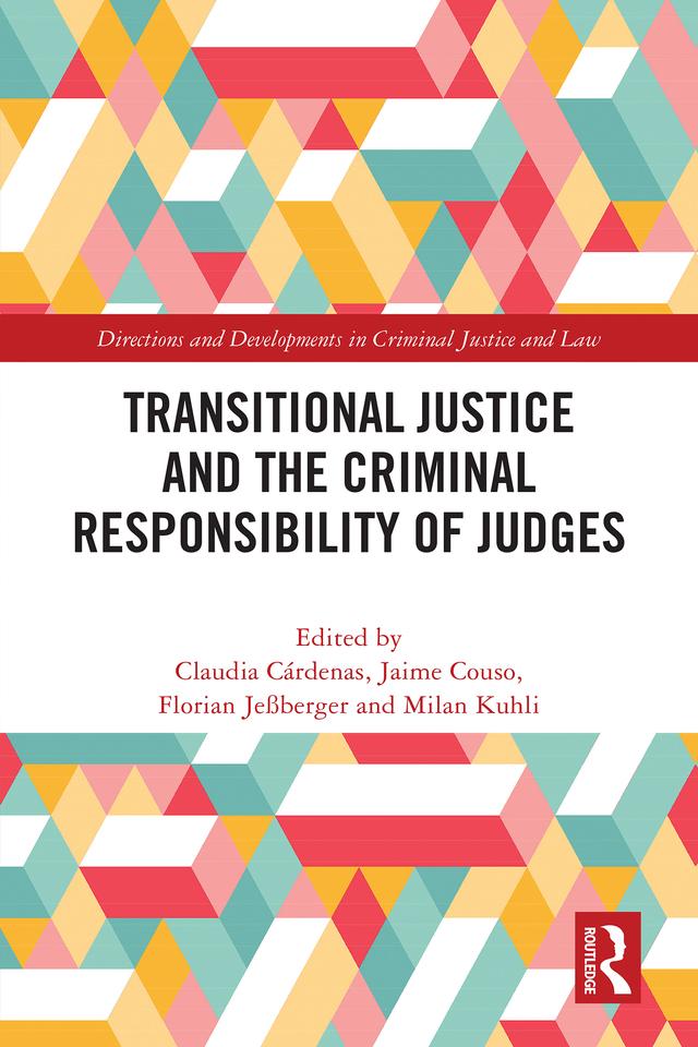 Transitional Justice and the Criminal Responsibility of Judges by Claudia Cárdenas Aravena, Florian Jeßberger, Jaime Couso Salas, Milan Kuhli