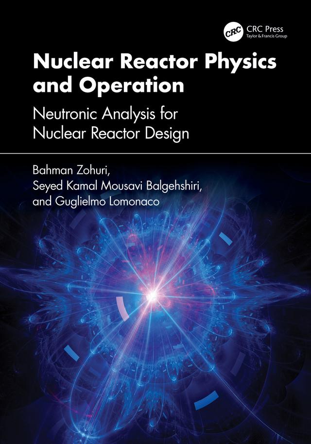 Nuclear Reactor Physics and Operation by Bahman Zohuri, Guglielmo Lomonaco, Seyed Kamal Mousavi Balgehshiri