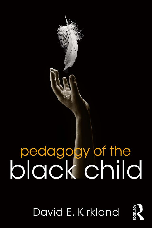 Pedagogy of the Black Child by David E. Kirkland