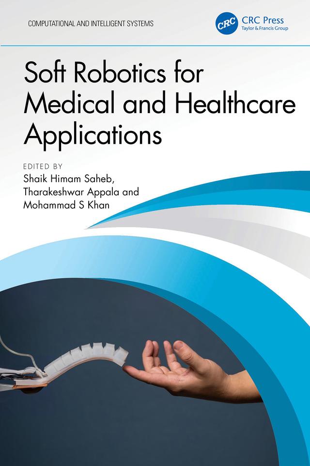 Soft Robotics for Medical and Healthcare Applications by Mohammad S Khan, Shaik Himam Saheb, Tharakeshwar Appala