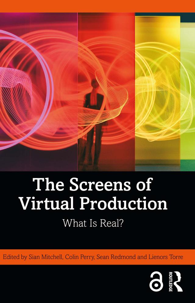 The Screens of Virtual Production by Colin Perry, Lienors Torre, Sean Redmond, Sian Mitchell