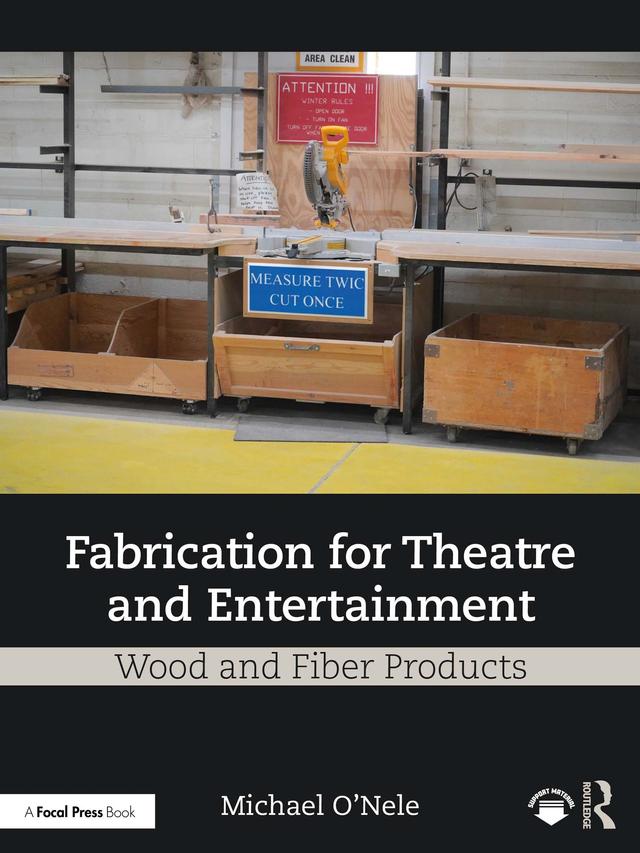Fabrication for Theatre and Entertainment: Wood and Fiber Products by Michael O'Nele