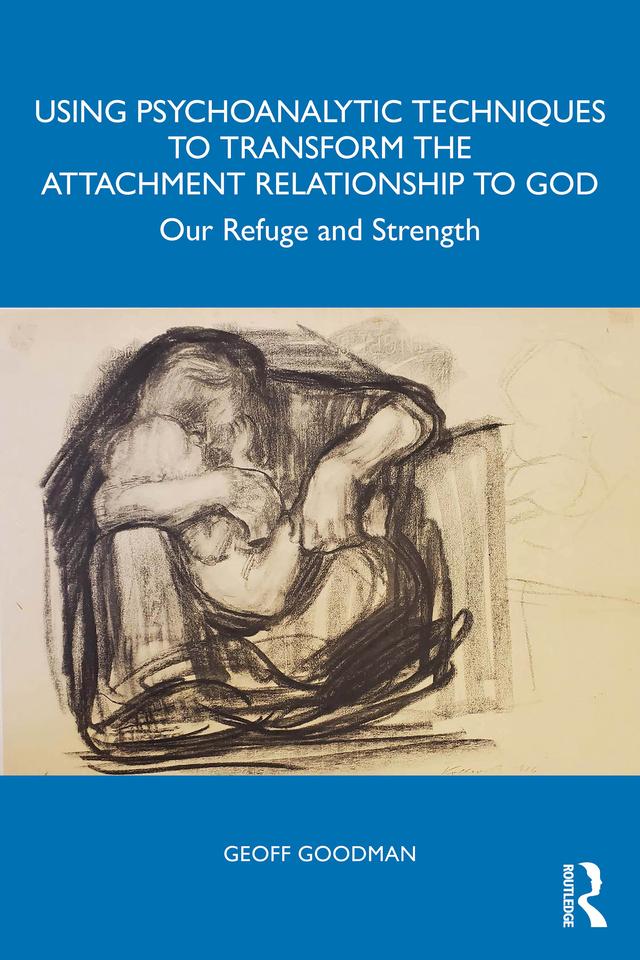 Using Psychoanalytic Techniques to Transform the Attachment Relationship to God by Geoff Goodman