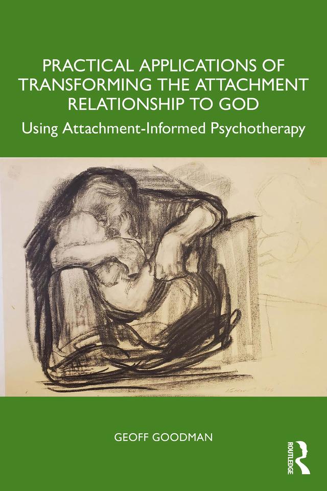 Practical Applications of Transforming the Attachment Relationship to God by Geoff Goodman