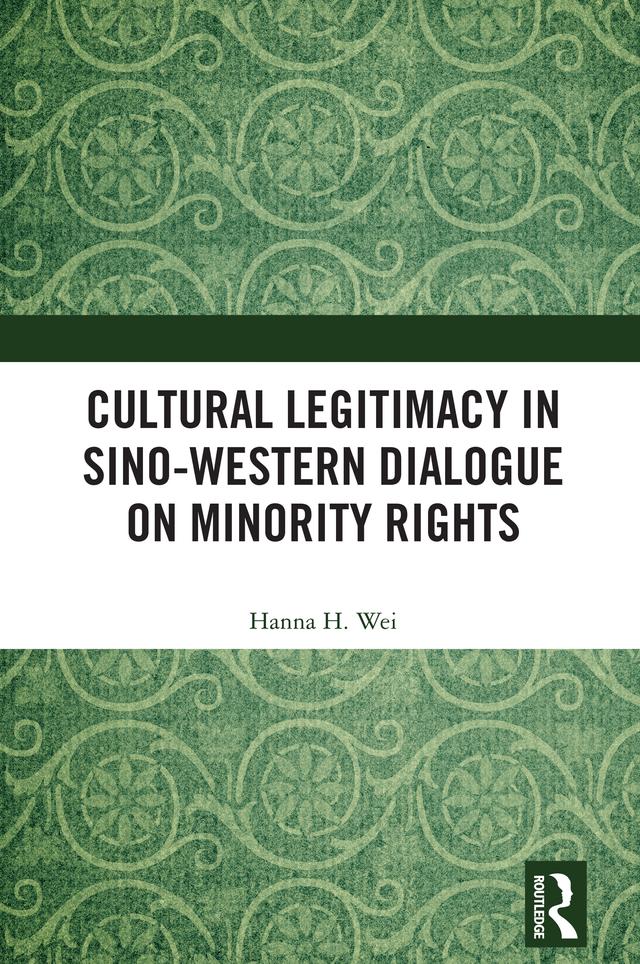 Cultural Legitimacy in Sino-Western Dialogue on Minority Rights by Hanna H. Wei