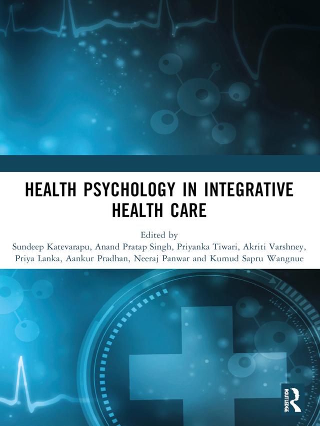 Health Psychology in Integrative Health Care by Aankur Pradhan, Akriti Varshney, Anand Pratap Singh, Kumud Sapru Wangnue, Neeraj Panwar, Priya Lanka, Priyanka Tiwari, Sundeep Katevarapu