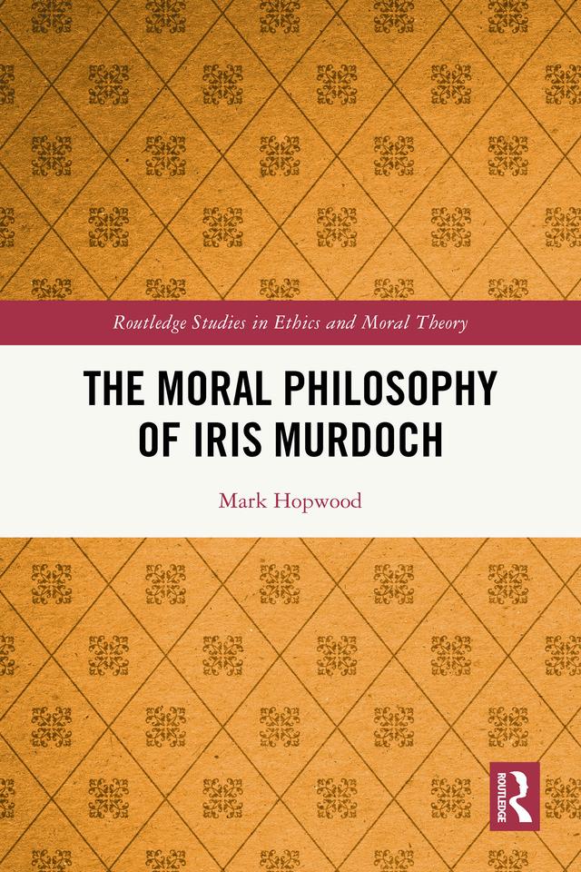 The Moral Philosophy of Iris Murdoch by Mark Hopwood