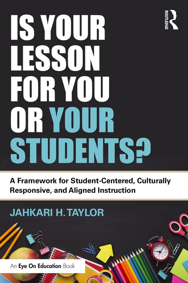 Is Your Lesson for You or Your Students? by Jahkari H. Taylor