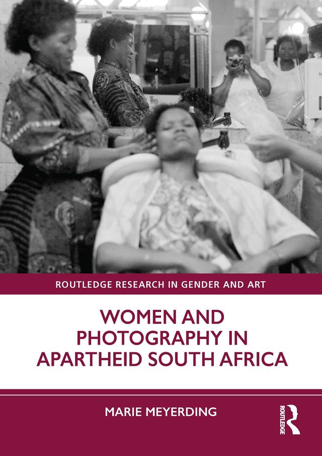 Women and Photography in Apartheid South Africa by Marie Meyerding