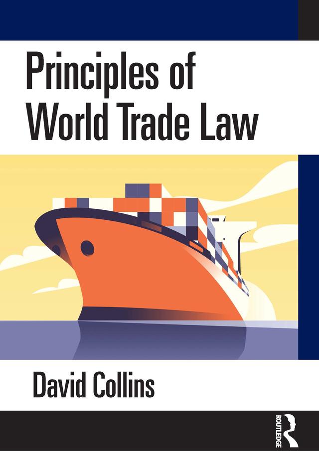 Principles of World Trade Law by David Collins