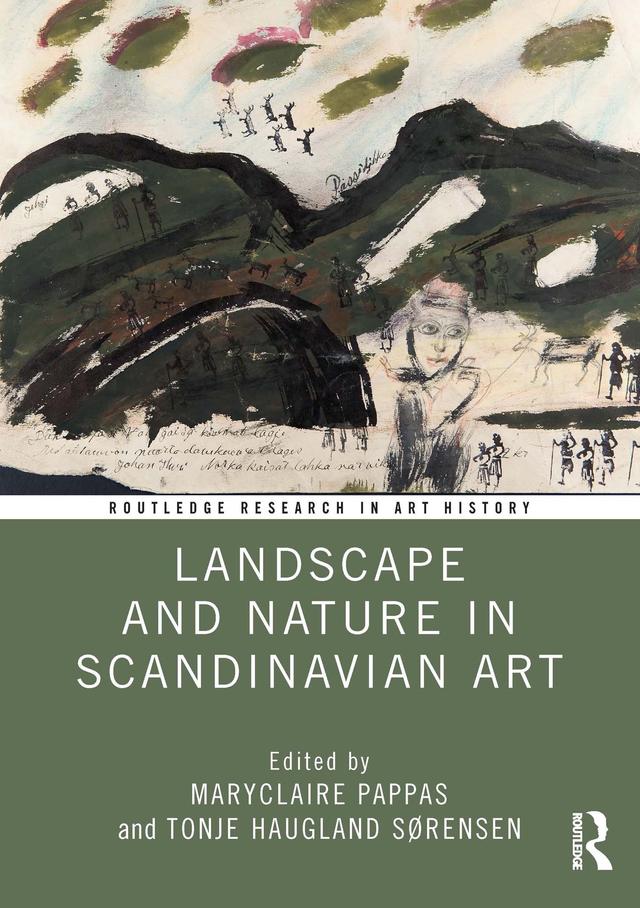 Landscape and Nature in Scandinavian Art by MaryClaire Pappas, Tonje Haugland Sørensen