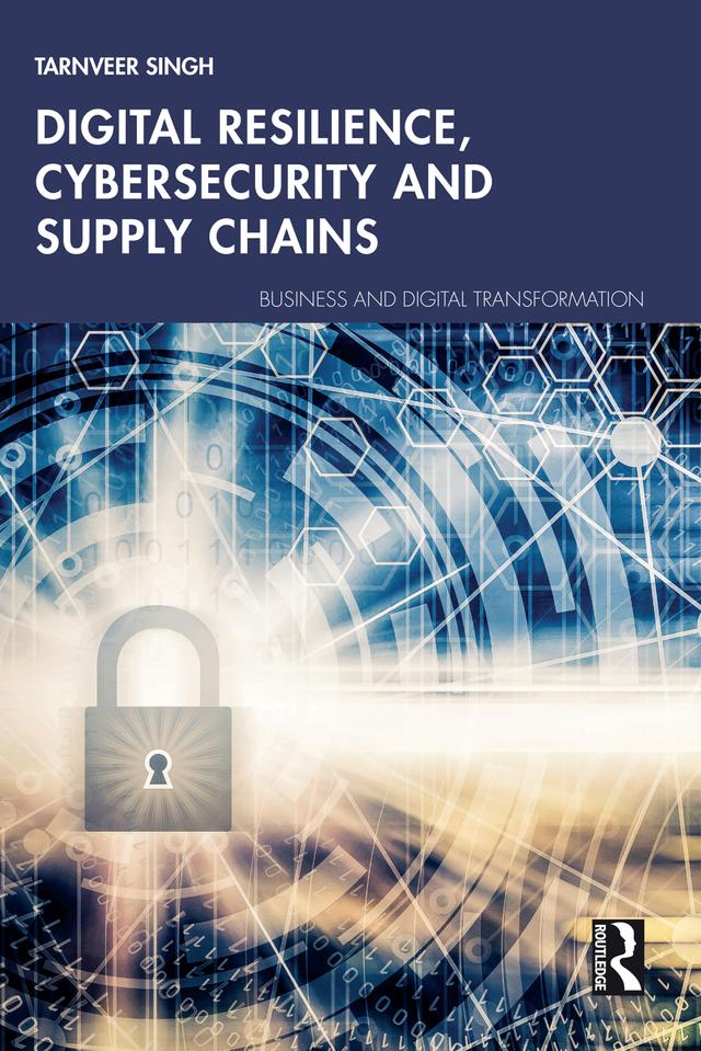Digital Resilience, Cybersecurity and Supply Chains by Tarnveer Singh