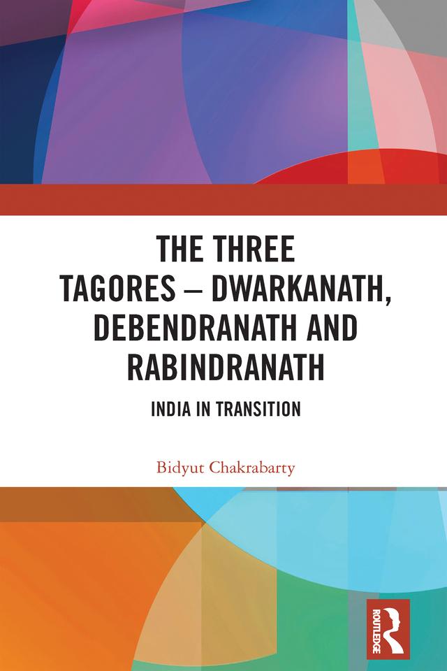 The Three Tagores—Dwarkanath, Debendranath and Rabindranath by Bidyut Chakrabarty