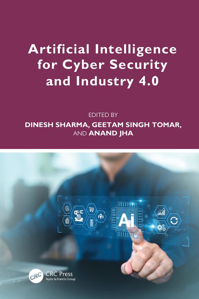 Artificial Intelligence for Cyber Security and Industry 4.0 by Anand Jha, Dinesh Sharma, Geetam Singh Tomar