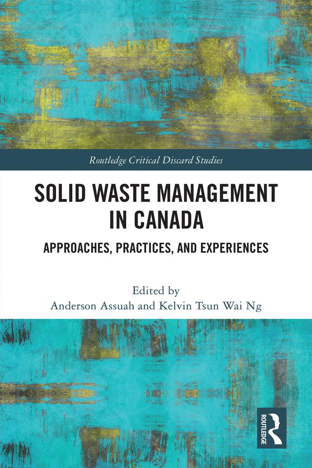 Solid Waste Management in Canada by Anderson Assuah, Kelvin Tsun Wai Ng