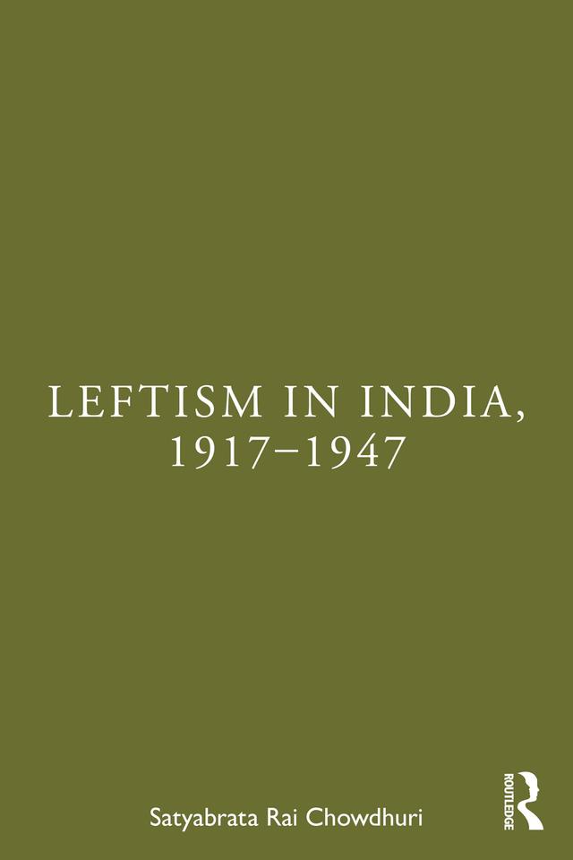 Leftism in India, 1917–1947 by Satyabrata Rai Chowdhuri