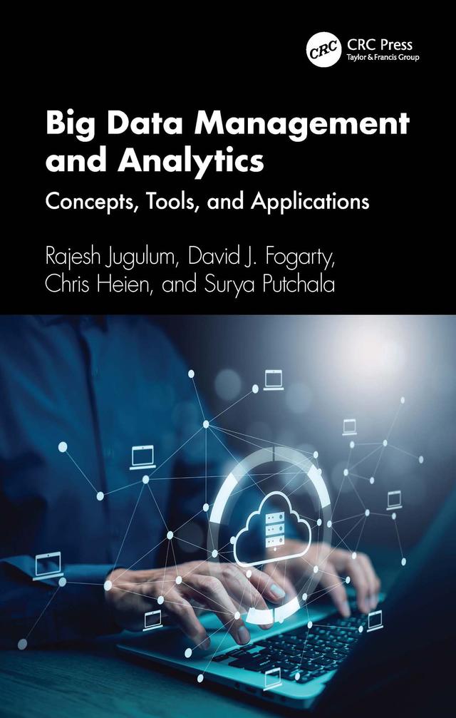 Big Data Management and Analytics by Chris Heien, David J. Fogarty, Rajesh Jugulum, Surya Putchala