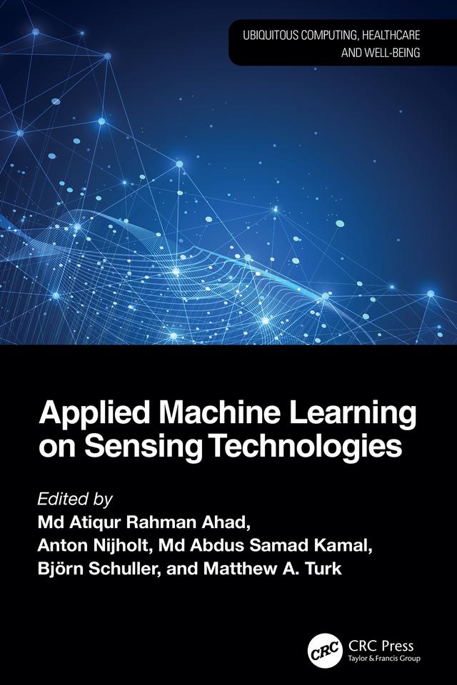 Applied Machine Learning on Sensing Technologies by Anton Nijholt, Björn Schuller, Matthew A. Turk, Md Abdus Samad Kamal, Md Atiqur Rahman Ahad