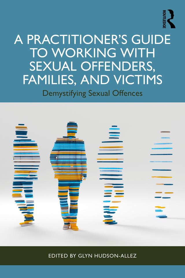 A Practitioner’s Guide to Working with Sexual Offenders, Families, and Victims by Glyn Hudson-Allez