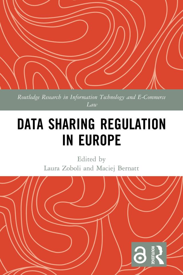 Data Sharing Regulation in Europe by Laura Zoboli, Maciej Bernatt