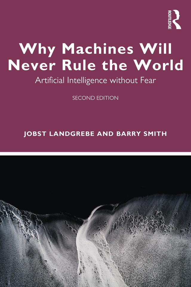 Why Machines Will Never Rule the World by Barry Smith, Jobst Landgrebe