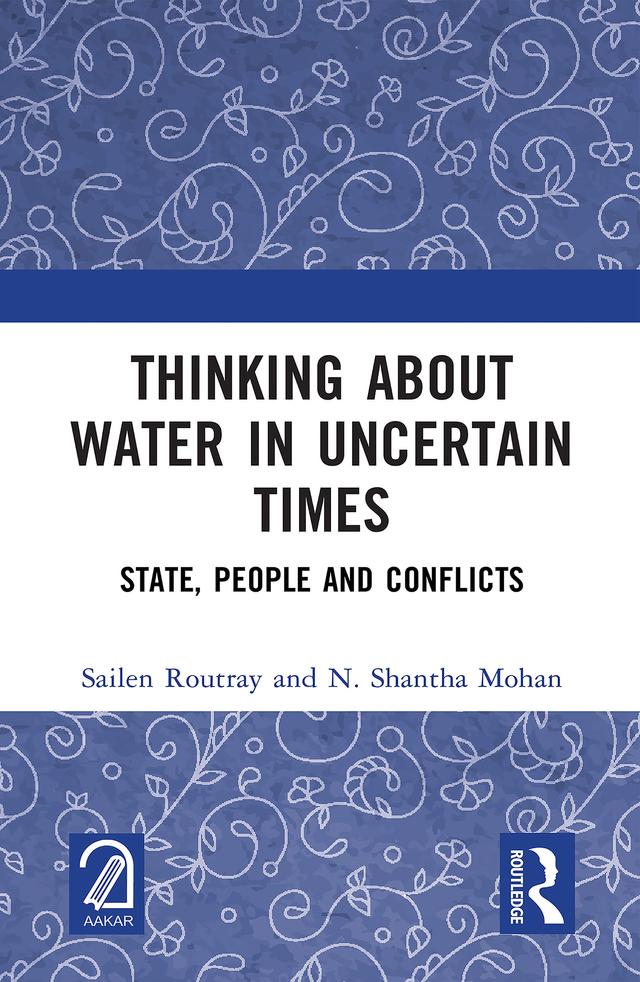 Thinking about Water in Uncertain Times by N. Shantha Mohan, Sailen Routray