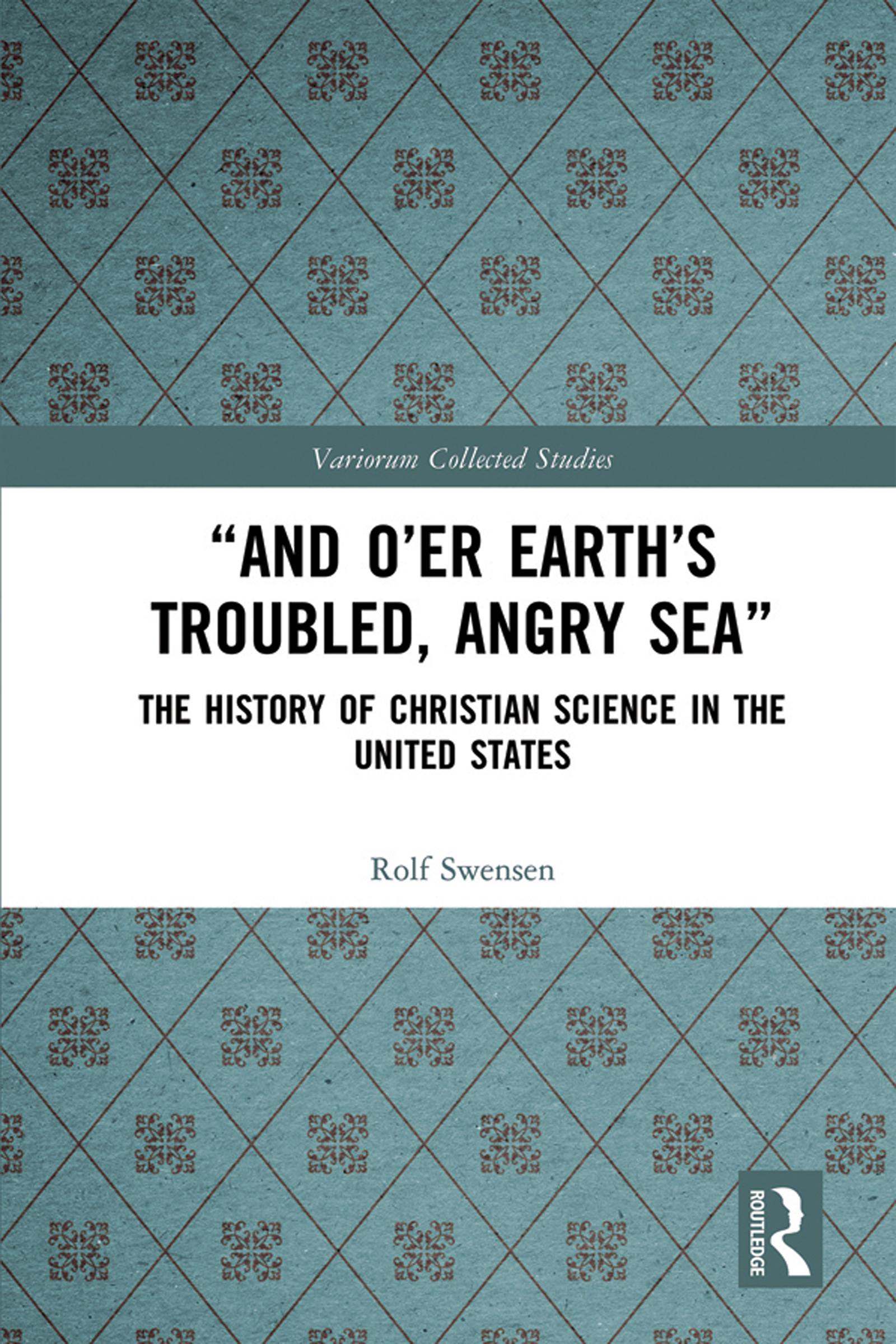 “And O’er Earth’s Troubled, Angry Sea”: The History of Christian Science in the United States