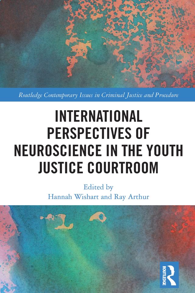 International Perspectives of Neuroscience in the Youth Justice Courtroom by Hannah Wishart, Ray Arthur