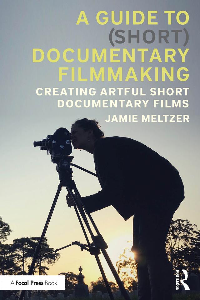 A Guide to (Short) Documentary Filmmaking by Jamie Meltzer