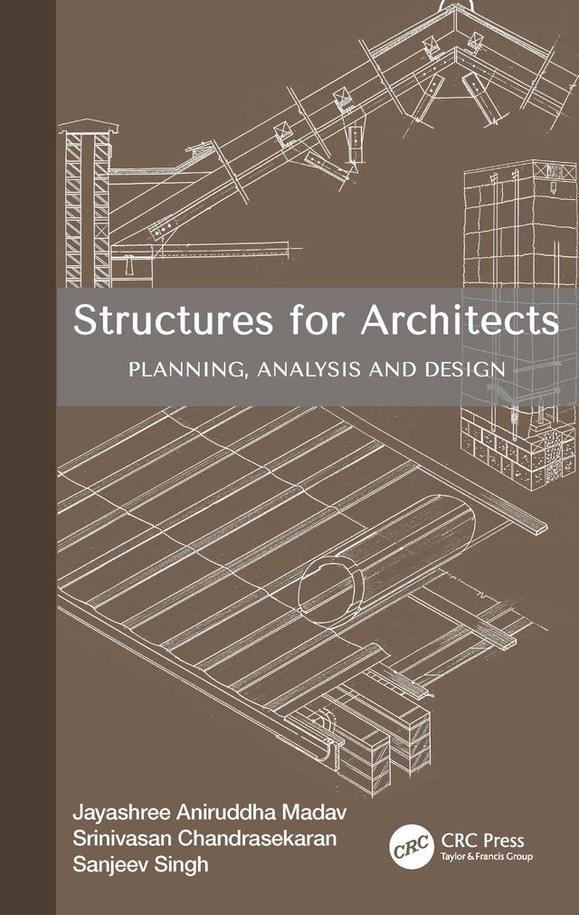 Structures for Architects by Jayashree Aniruddha Madav, Sanjeev Singh, Srinivasan Chandrasekaran