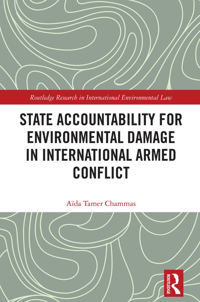 State Accountability for Environmental Damage in International Armed Conflict by Aïda Tamer Chammas