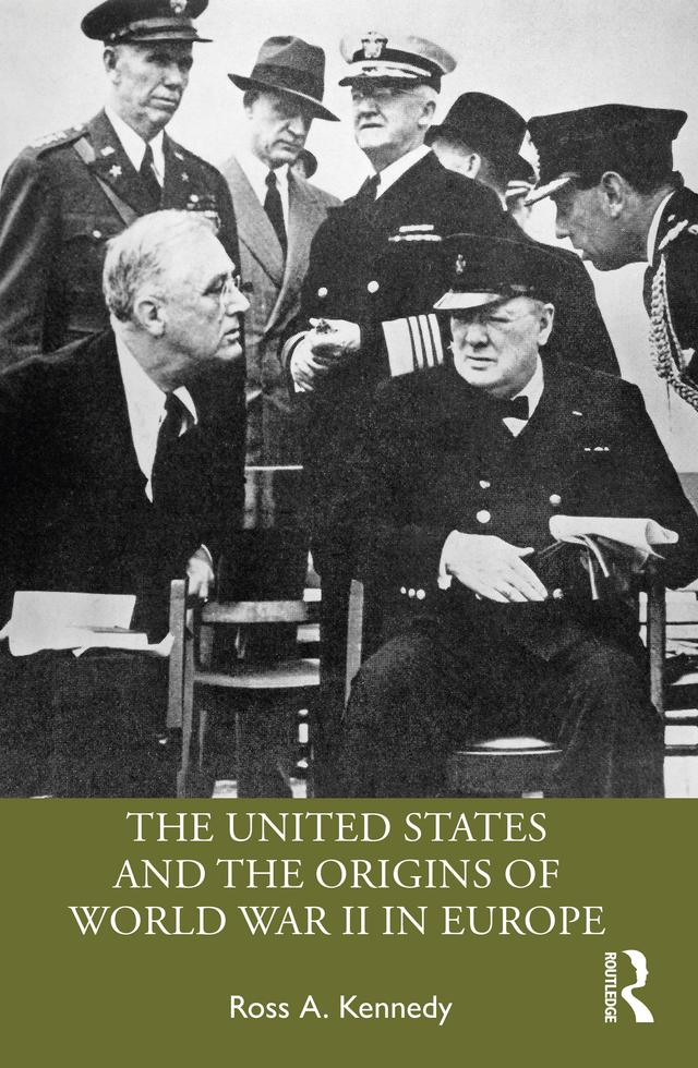 The United States and the Origins of World War II in Europe by Ross A. Kennedy
