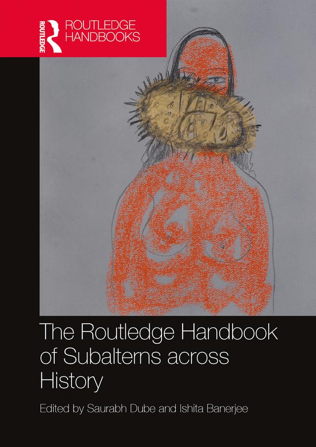 The Routledge Handbook of Subalterns across History by Ishita Banerjee, Saurabh Dube