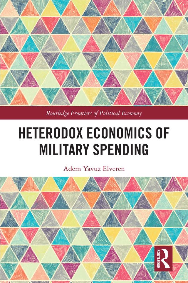 Heterodox Economics of Military Spending by Adem Yavuz Elveren