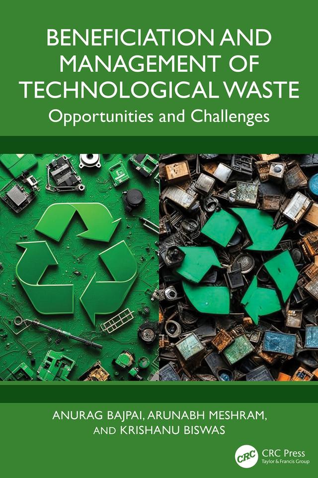 Beneficiation and Management of Technological Waste by Anurag Bajpai, Arunabh Meshram, Krishanu Biswas