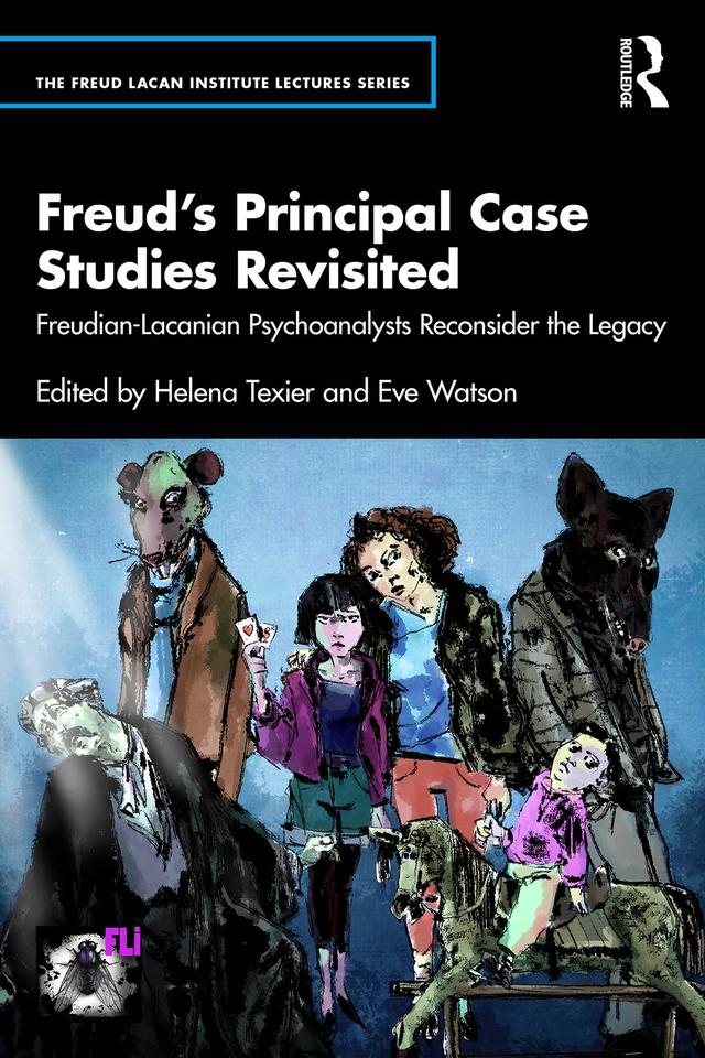 Freud’s Principal Case Studies Revisited by Eve Watson, Helena Texier
