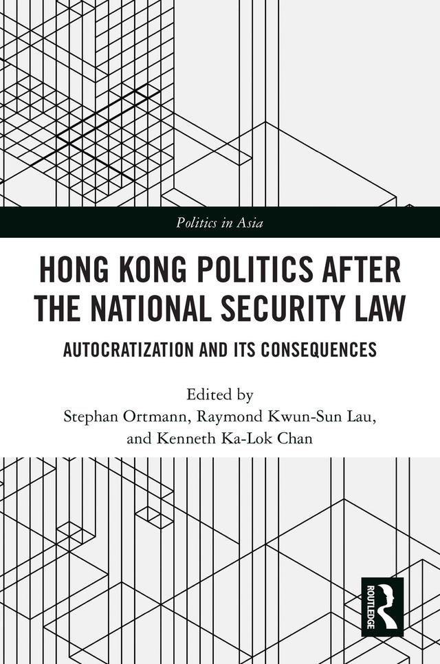 Hong Kong Politics after the National Security Law by Kenneth Ka-Lok Chan, Raymond Kwun-Sun Lau, Stephan Ortmann