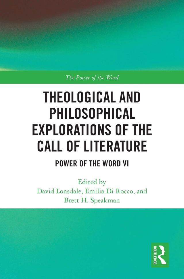 Theological and Philosophical Explorations of the Call of Literature by Brett H. Speakman, David Lonsdale, Emilia Di Rocco