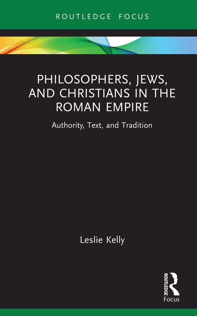 Philosophers, Jews, and Christians in the Roman Empire by Leslie Kelly