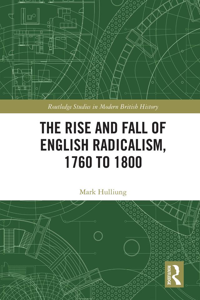The Rise and Fall of English Radicalism, 1760 to 1800 by Mark Hulliung