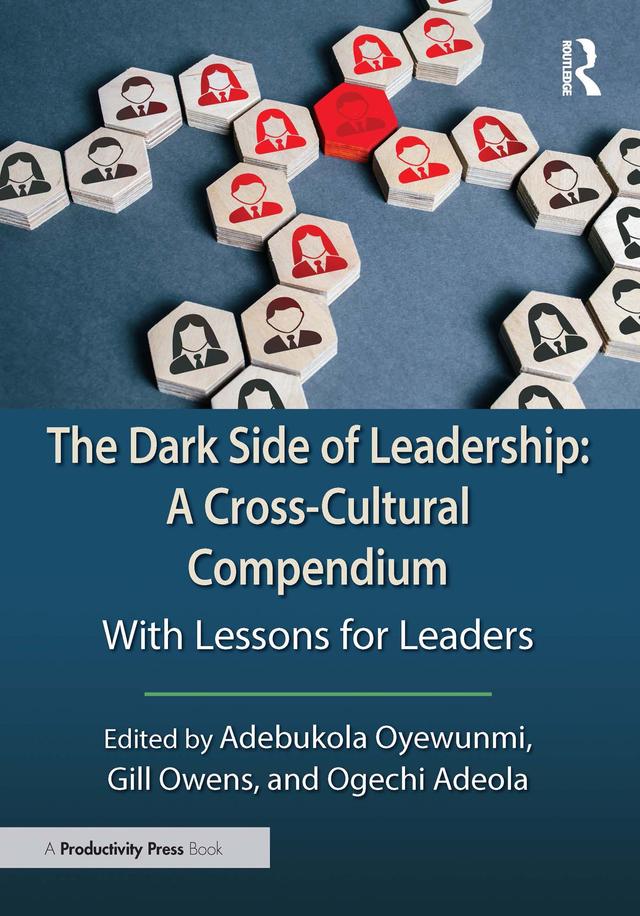 The Dark Side of Leadership: A Cross-Cultural Compendium by Adebukola Oyewunmi, Gill Owens, Ogechi Adeola